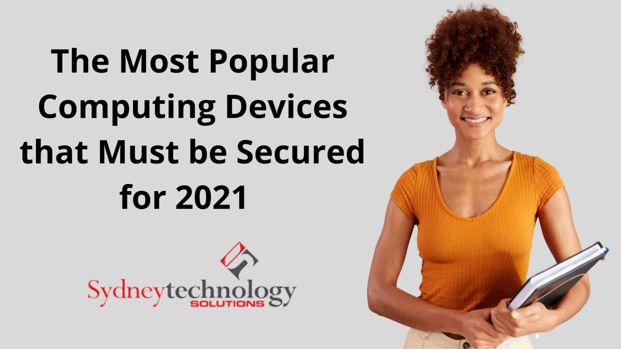 The Most Popular Computing Devices that Must be Secured for 2021